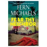 Fear Thy Neighbor: A Riveting Novel of Suspense - Fern Michaels
