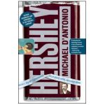 Hershey: Milton S. Hershey's Extraordinary Life of Wealth, Empire, and Utopian Dreams - Michael D'antonio