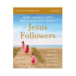Jesus Followers Bible Study Guide Plus Streaming Video: Real-Life Lessons for Igniting Faith in the Next Generation - Anne Graham Lotz