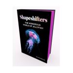 Shapeshifters: The Wondrous World of Jellyfish - Lisa-ann Gershwin