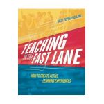 Teaching in the Fast Lane: How to Create Active Learning Experiences - Suzy Pepper Rollins
