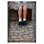 The Forgotten Home Child - Genevieve Graham