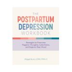 The Postpartum Depression Workbook: Strategies to Overcome Negative Thoughts, Calm Stress, and Improve Your Mood - Abigail Burd