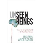 Unseen Beings: How We Forgot the World Is More Than Human - Erik Jampa Andersson