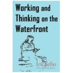 Working and Thinking on the Waterfront - Eric Hoffer
