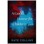 A Good House for Children - Kate Collins