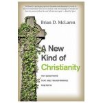 A New Kind of Christianity: Ten Questions That Are Transforming the Faith - Brian D. Mclaren