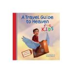 A Travel Guide to Heaven for Kids - Anthony Destefano