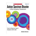 Autism Spectrum Disorder in the Inclusive Classroom, 2nd Edition: How to Reach & Teach Students with Asd - Barbara L. Boroson