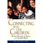 Connecting with Our Children: Guiding Principles for Parents in a Troubled World - Roberta M. Gilbert