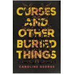 Curses and Other Buried Things - Caroline George