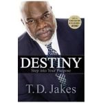 Destiny: Step Into Your Purpose - T. D. Jakes