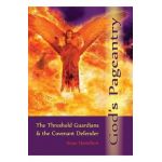 God's Pageantry: The Threshold Guardians and the Covenant Defender - Anne Hamilton