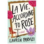 La Vie, According to Rose - Lauren Parvizi