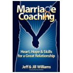 Marriage Coaching: Heart, Hope and Skills for a Great Relationship - Jeff And Jill Williams