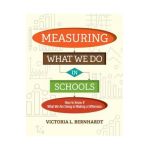 Measuring What We Do in Schools: How to Know If What We Are Doing Is Making a Difference - Victoria L. Bernhardt