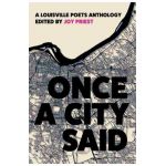 Once a City Said: A Louisville Poets Anthology - Joy Priest