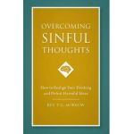 Overcoming Sinful Thoughts: How to Realign Your Thinking and Defeat Harmful Ideas - Rev T. J. Morrow