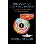 The Book of Cocktail Ratios: The Surprising Simplicity of Classic Cocktails - Michael Ruhlman