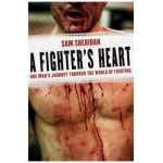 A Fighter's Heart: One Man's Journey Through the World of Fighting - Sam Sheridan