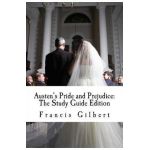 Austen's Pride and Prejudice: The Study Guide Edition: Complete text & integrated study guide - Francis Gilbert