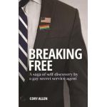 Breaking Free: A saga of self-discovery by a gay Secret Service agent - Cory Allen