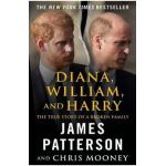 Diana, William, and Harry: The Heartbreaking Story of a Princess and Mother - James Patterson