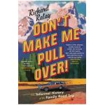 Don't Make Me Pull Over!: An Informal History of the Family Road Trip - Richard Ratay