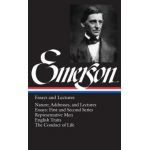 Emerson Essays and Lectures: Nature; Addresses, and Lectures/Essays: First and Second Series/Representative Men/English Traits/The Conduct of Life - Ralph Waldo Emerson