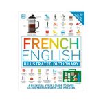 French - English Illustrated Dictionary: A Bilingual Visual Guide to Over 10,000 French Words and Phrases - Dk