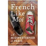 French Like Moi: A Midwesterner in Paris - Scott Dominic Carpenter