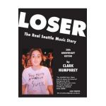 Loser: The Real Seattle Music Story: 20th Anniversary Edition - Clark Humphrey