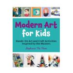 Modern Art for Kids: Hands-On Art and Craft Activities Inspired by the Masters - Stephanie Ho Poon