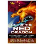 Rise of the Red Dragon: Origins & Threat of Chiina's Secret Space Program - Michael Salla