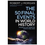 The 50 Final Events in World History: The Bible's Last Words on Earth's Final Days - Robert J. Morgan