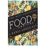 The Best American Food Writing 2020 - J. Kenji L&#65533;pez-alt