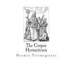 The Corpus Hermeticum - G. R. S. Mead