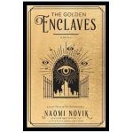 The Golden Enclaves - Naomi Novik