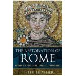 The Restoration of Rome: Barbarian Popes and Imperial Pretenders - Peter Heather