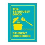 The Seriously Good Student Cookbook: 80 Easy Recipes to Make Sure You Don't Go Hungry - Quadrille