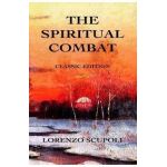 The Spiritual Combat: Classic Edition - Lorenzo Scupoli
