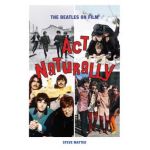 ACT Naturally: The Beatles on Film - Steve Matteo