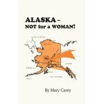 Alaska - Not for a Woman! - Mary Carey