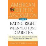 American Dietetic Association Guide to Eating Right When You Have Diabetes - Maggie Powers