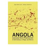 Angola Louisiana State Penitentiary: A Half-Century of Rage and Reform - Anne Butler