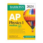 AP Physics 1 Premium, 2024: 4 Practice Tests + Comprehensive Review + Online Practice - Kenneth Rideout