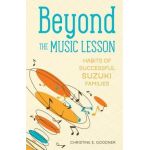 Beyond the Music Lesson: Habits of Successful Suzuki Families - Christine E. Goodner