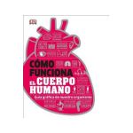 C&#65533;mo Funciona El Cuerpo Humano: Gu&#65533;a Gr&#65533;fica de Nuestro Organismo - Dk