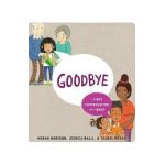 Goodbye: A First Conversation about Grief - Megan Madison