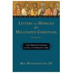 Letters and Homilies for Hellenized Christians: A Socio-Rhetorical Commentary on Titus, 1-2 Timothy and 1-3 John - Ben Witherington